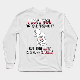 I Love You For Your Personality But That Butt Is A Huge Bonus Funny Personalized Long Sleeve T-Shirt